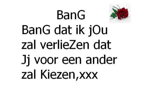 Bang ,, bang om jou kwijt te raken.