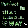Perfect in that fucked way!