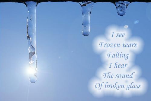 I see frozen tears falling I hear the sound of broken glass